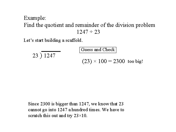Example: Find the quotient and remainder of the division problem 1247 ÷ 23 Let’s