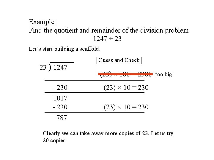 Example: Find the quotient and remainder of the division problem 1247 ÷ 23 Let’s