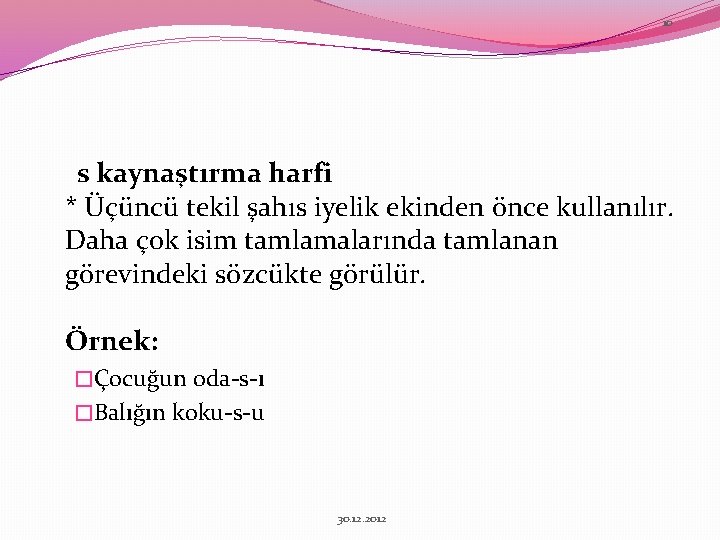 10 s kaynaştırma harfi * Üçüncü tekil şahıs iyelik ekinden önce kullanılır. Daha çok