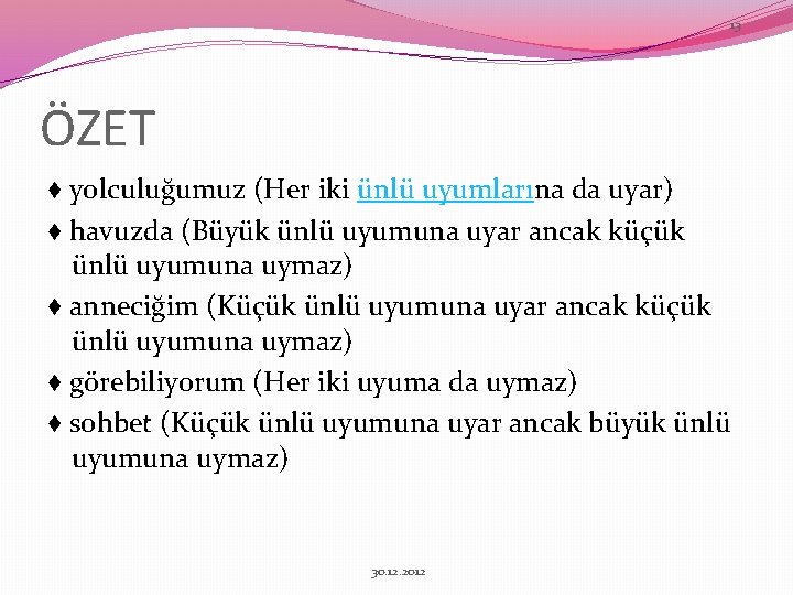 13 ÖZET ♦ yolculuğumuz (Her iki ünlü uyumlarına da uyar) ♦ havuzda (Büyük ünlü