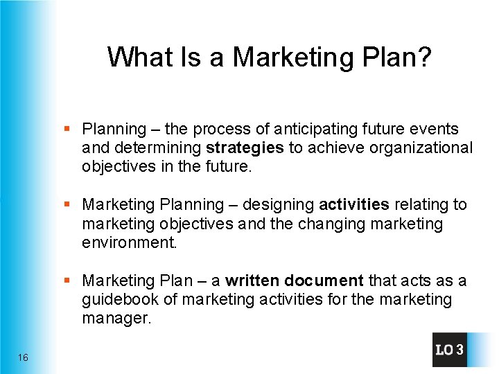 What Is a Marketing Plan? § Planning – the process of anticipating future events