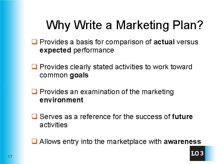 Why Write a Marketing Plan? q Provides a basis for comparison of actual versus
