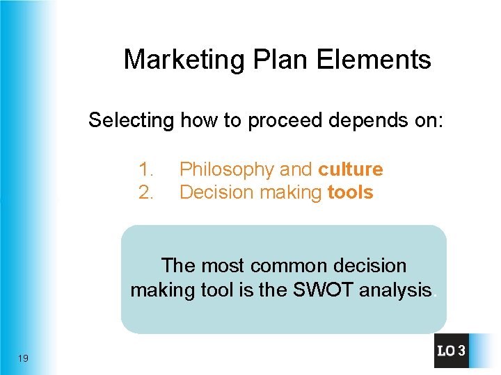 Marketing Plan Elements Selecting how to proceed depends on: 1. 2. Philosophy and culture