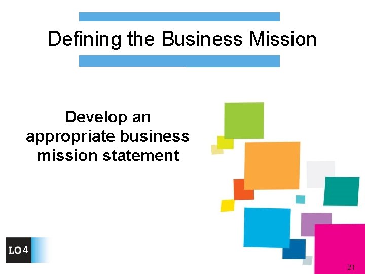 Defining the Business Mission Develop an appropriate business mission statement 4 21 