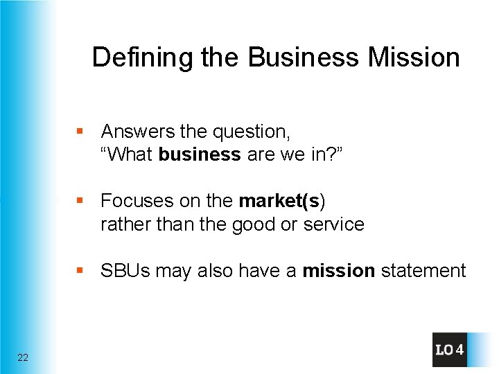 Defining the Business Mission § Answers the question, “What business are we in? ”