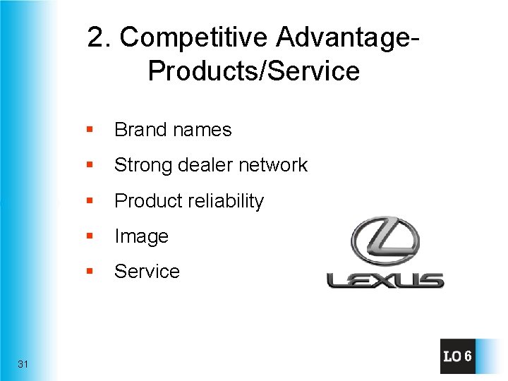 2. Competitive Advantage. Products/Service § Brand names § Strong dealer network § Product reliability