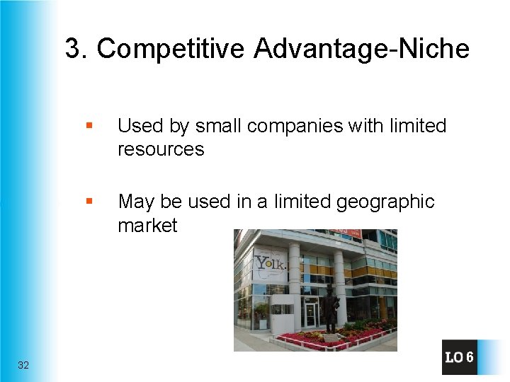 3. Competitive Advantage-Niche 32 § Used by small companies with limited resources § May