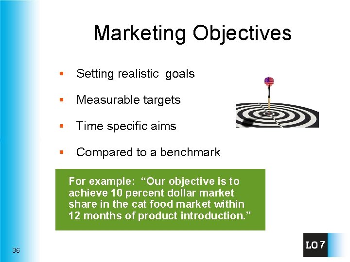 Marketing Objectives § Setting realistic goals § Measurable targets § Time specific aims §