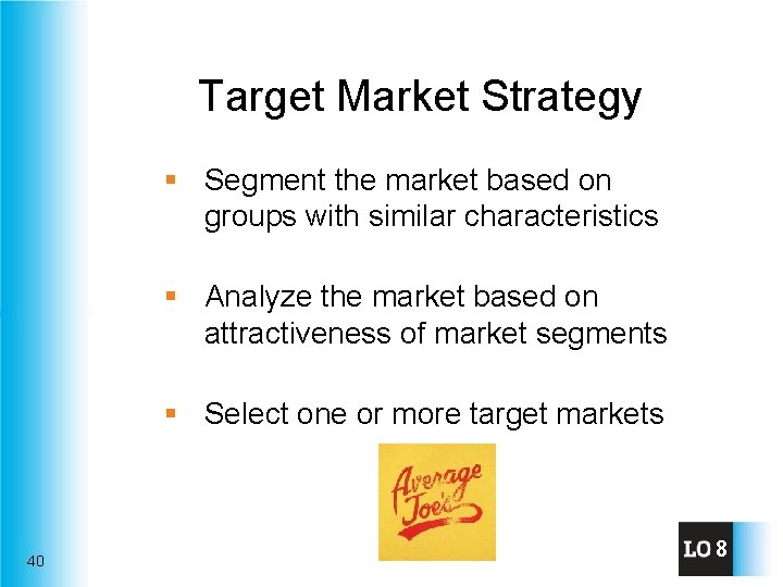 Target Market Strategy § Segment the market based on groups with similar characteristics §