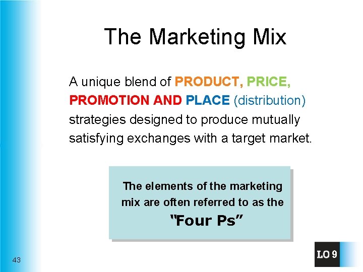 The Marketing Mix A unique blend of PRODUCT, PRICE, PROMOTION AND PLACE (distribution) strategies