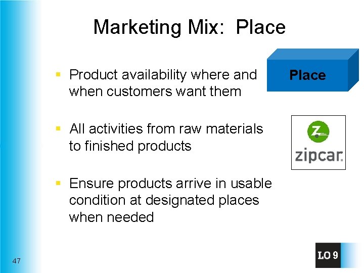 Marketing Mix: Place § Product availability where and when customers want them Place §
