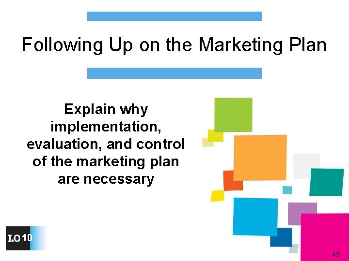 Following Up on the Marketing Plan Explain why implementation, evaluation, and control of the