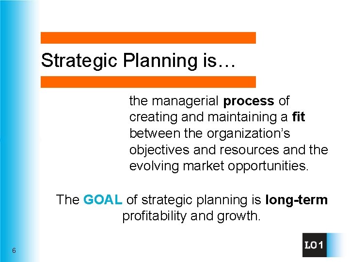 Strategic Planning is… the managerial process of creating and maintaining a fit between the