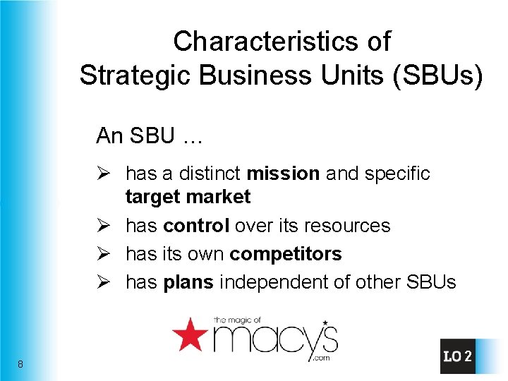 Characteristics of Strategic Business Units (SBUs) An SBU … g Ø has a distinct