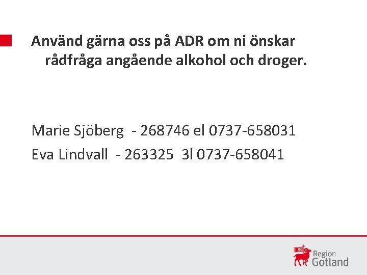 Använd gärna oss på ADR om ni önskar rådfråga angående alkohol och droger. Marie