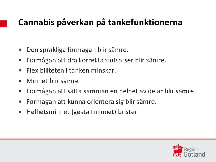 Cannabis påverkan på tankefunktionerna • • Den språkliga förmågan blir sämre. Förmågan att dra