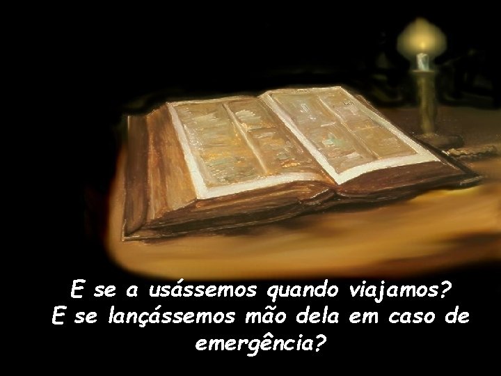 E se a usássemos quando viajamos? E se lançássemos mão dela em caso de