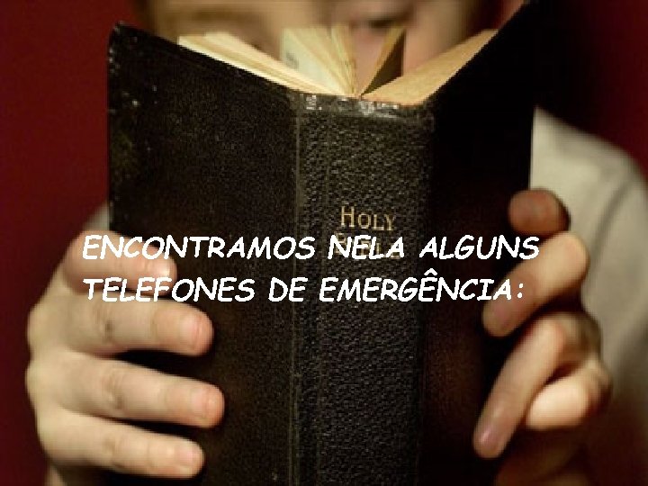 ENCONTRAMOS NELA ALGUNS TELEFONES DE EMERGÊNCIA: 
