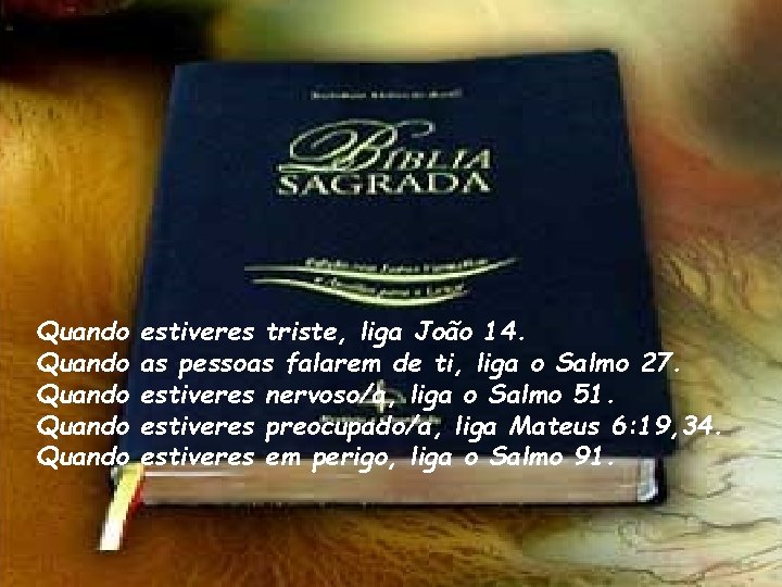 Quando Quando estiveres triste, liga João 14. as pessoas falarem de ti, liga o