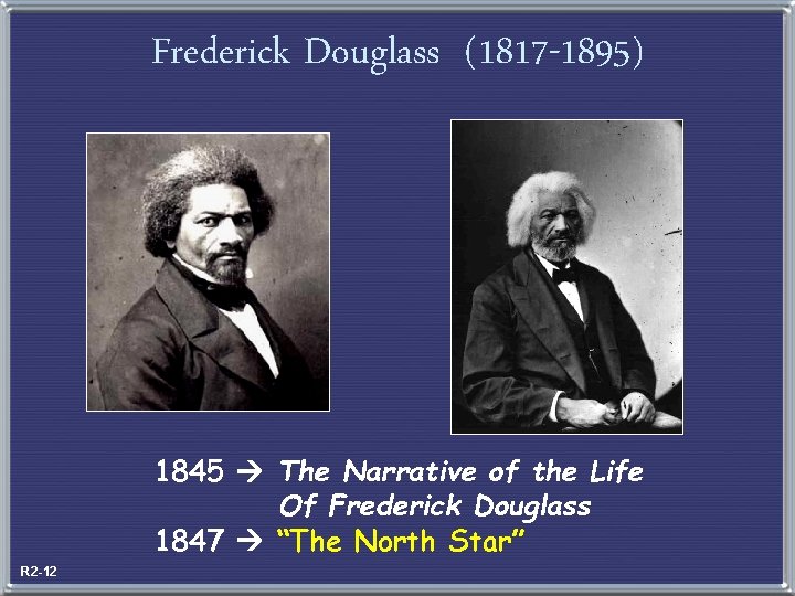 Frederick Douglass (1817 -1895) 1845 The Narrative of the Life Of Frederick Douglass 1847