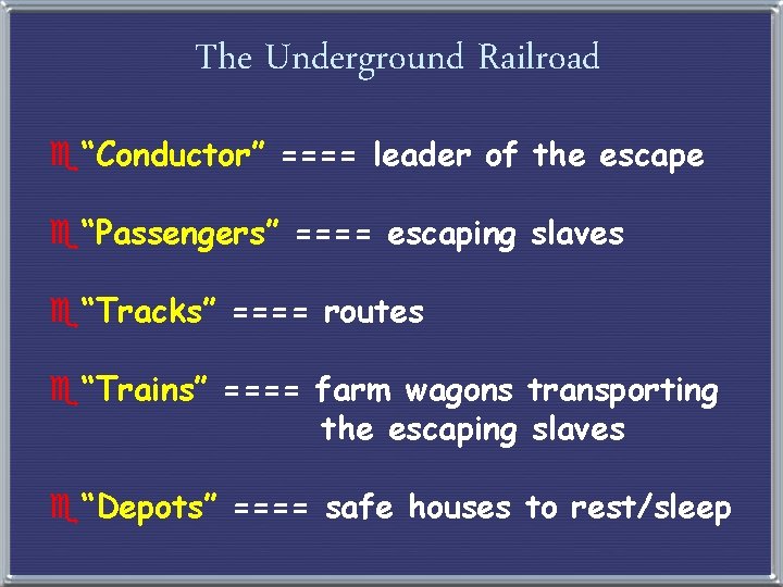 The Underground Railroad e“Conductor” ==== leader of the escape e“Passengers” ==== escaping slaves e“Tracks”