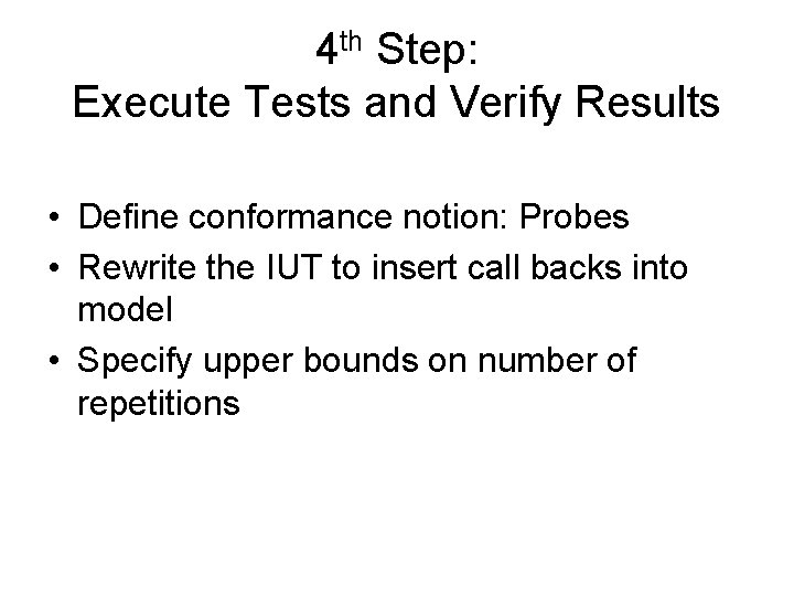 4 th Step: Execute Tests and Verify Results • Define conformance notion: Probes •