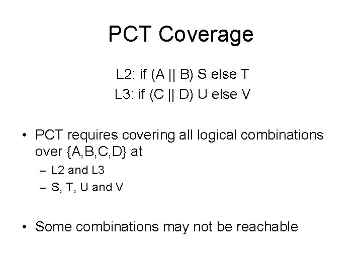 PCT Coverage L 2: if (A || B) S else T L 3: if