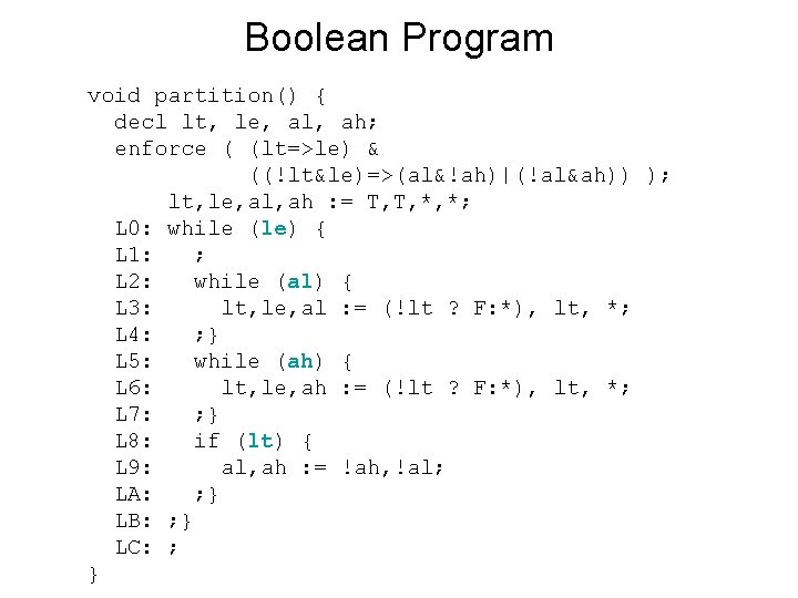 Boolean Program void partition() { decl lt, le, al, ah; enforce ( (lt=>le) &