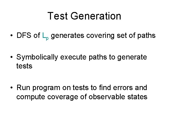Test Generation • DFS of Lp generates covering set of paths • Symbolically execute