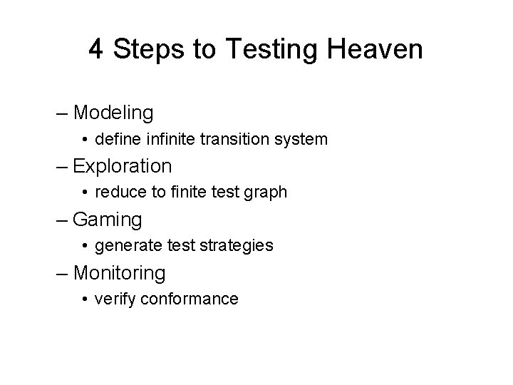 4 Steps to Testing Heaven – Modeling • define infinite transition system – Exploration