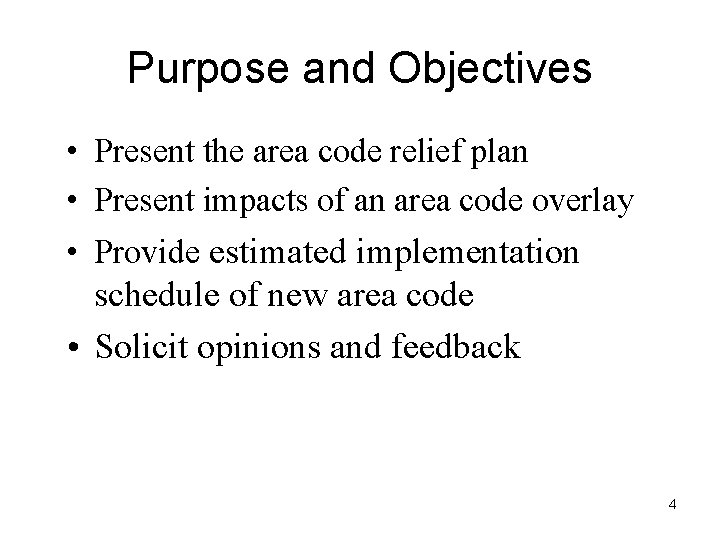 Purpose and Objectives • Present the area code relief plan • Present impacts of