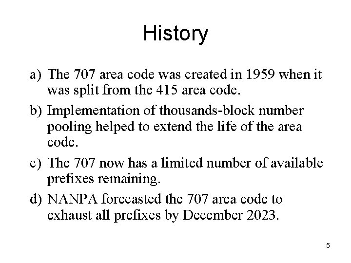 History a) The 707 area code was created in 1959 when it was split