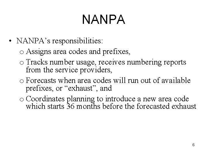 NANPA • NANPA’s responsibilities: o Assigns area codes and prefixes, o Tracks number usage,