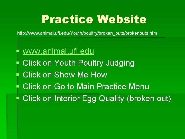 Practice Website http: //www. animal. ufl. edu/Youth/poultry/broken_outs/brokenouts. htm § § § www. animal. ufl.