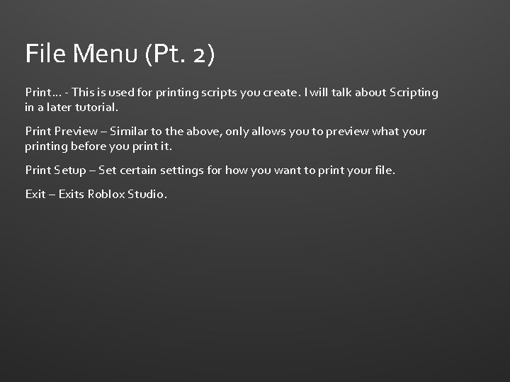 File Menu (Pt. 2) Print… - This is used for printing scripts you create.