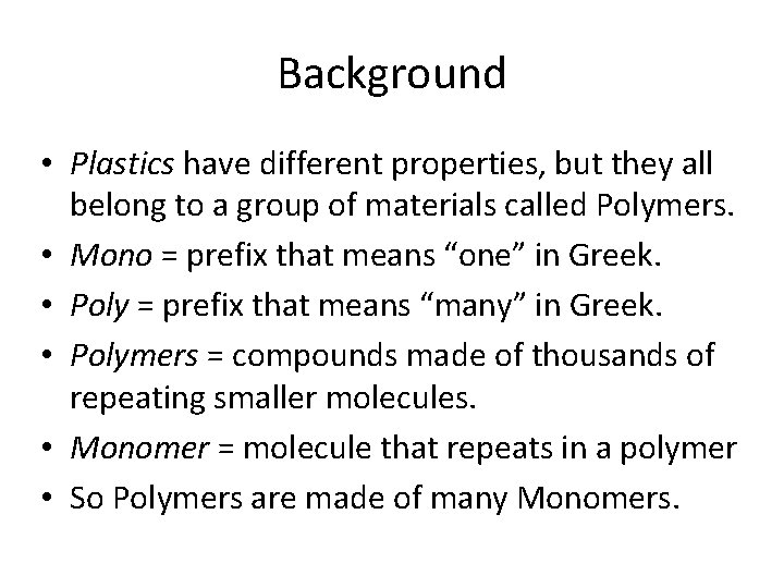 Background • Plastics have different properties, but they all belong to a group of