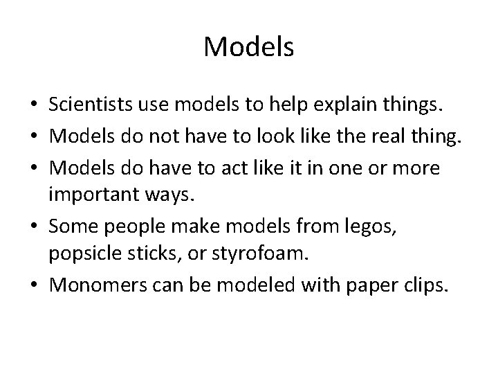 Models • Scientists use models to help explain things. • Models do not have