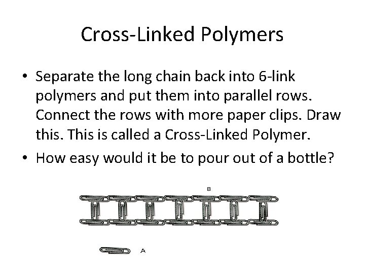 Cross-Linked Polymers • Separate the long chain back into 6 -link polymers and put
