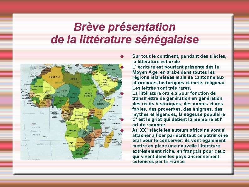 Brève présentation de la littérature sénégalaise Sur tout le continent, pendant des siècles, la