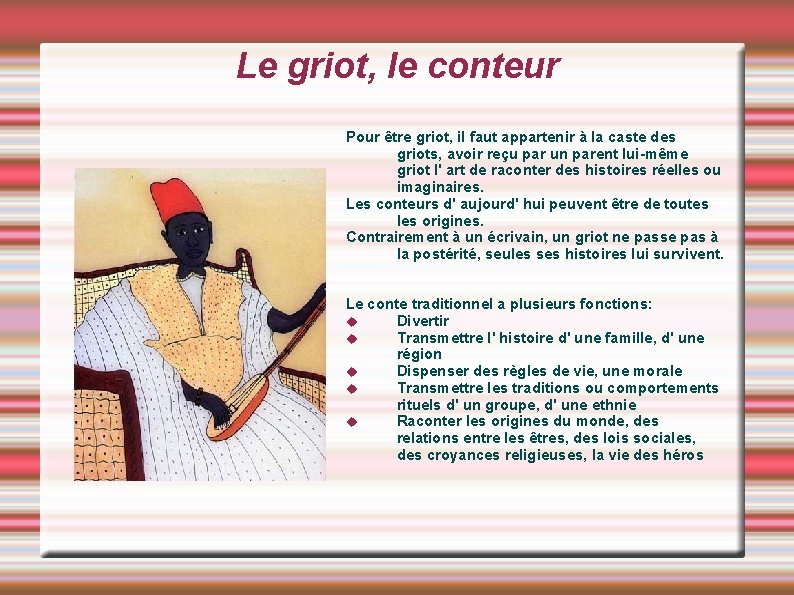 Le griot, le conteur Pour être griot, il faut appartenir à la caste des