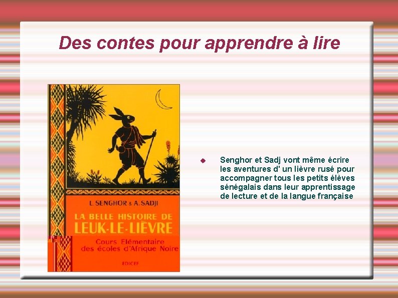 Des contes pour apprendre à lire Senghor et Sadj vont même écrire les aventures