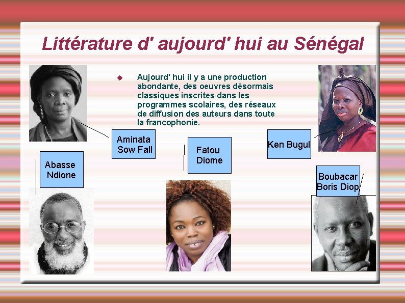 Littérature d' aujourd' hui au Sénégal Aujourd' hui il y a une production abondante,