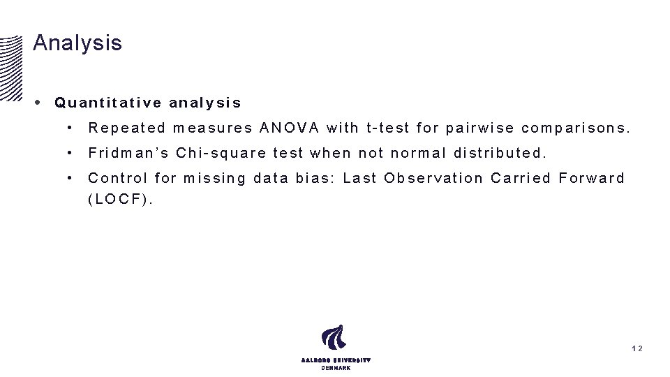 Analysis • Quantitative analysis • Repeated measures ANOVA with t-test for pairwise comparisons. •