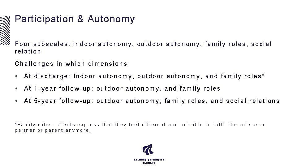 Participation & Autonomy Four subscales: indoor autonomy, outdoor autonomy, family roles, social relation Challenges