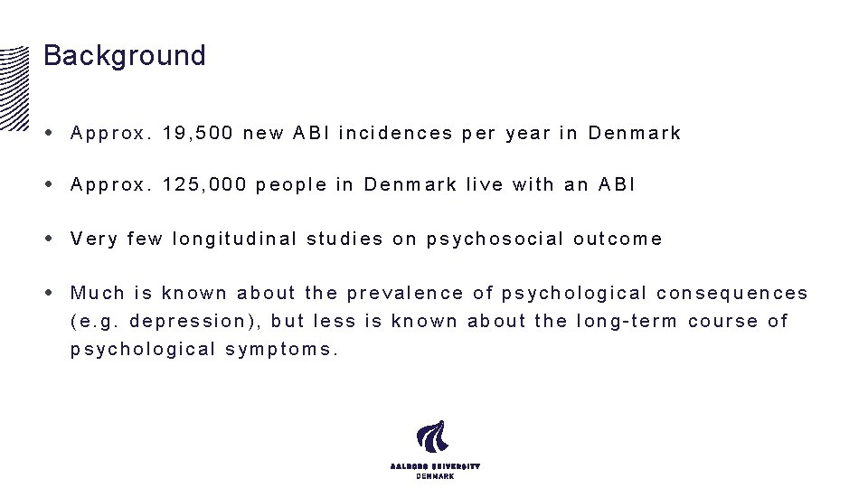 Background • Approx. 19, 500 new ABI incidences per year in Denmark • Approx.