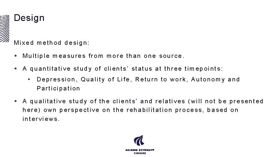 Design Mixed method design: • Multiple measures from more than one source. • A