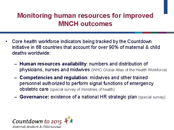 Monitoring human resources for improved MNCH outcomes • Core health workforce indicators being tracked