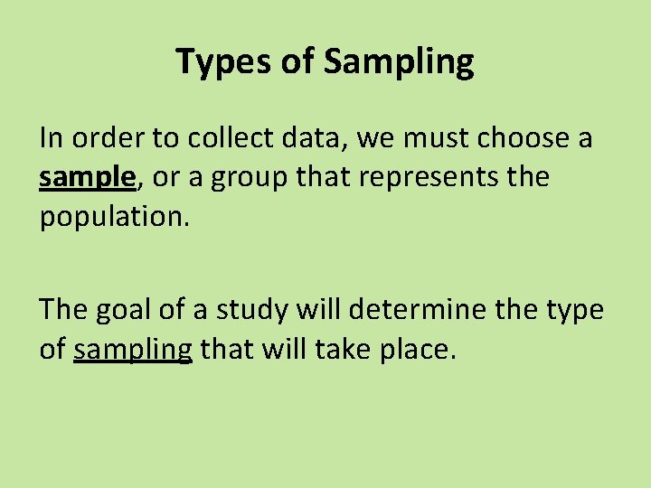 Types of Sampling In order to collect data, we must choose a sample, or