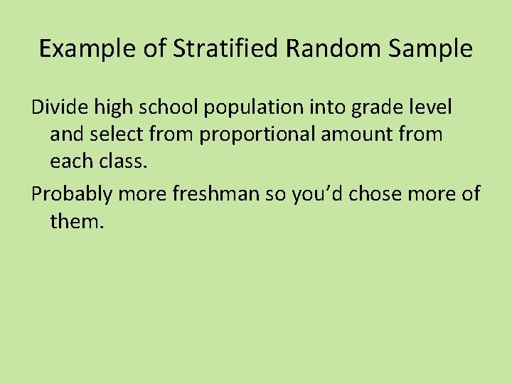 Example of Stratified Random Sample Divide high school population into grade level and select