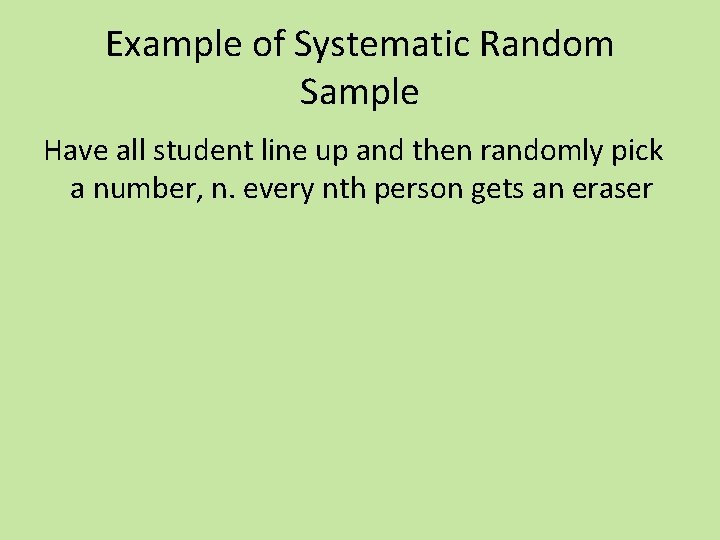 Example of Systematic Random Sample Have all student line up and then randomly pick